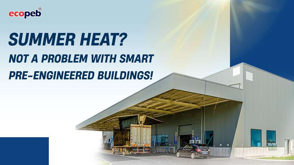 Summer Heat? Not a Problem with Smart Pre Engineered Buildings! pre engineered Buildings