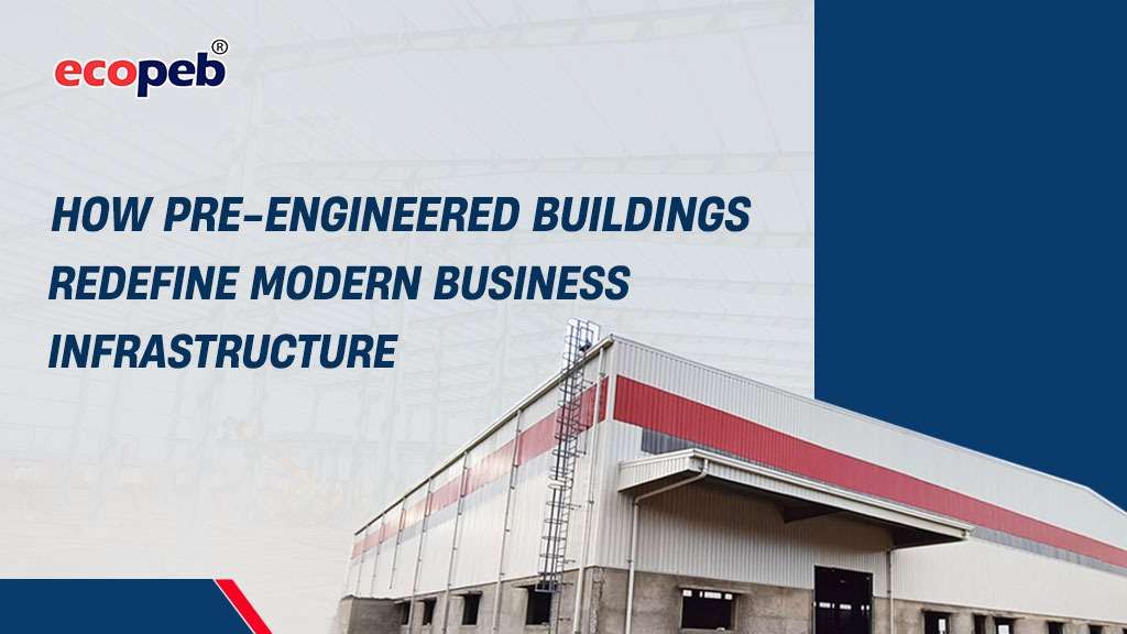 Reimagining Commercial Spaces: How Pre-Engineered Buildings Redefine Modern Business Infrastructure Pre-engineered buildings