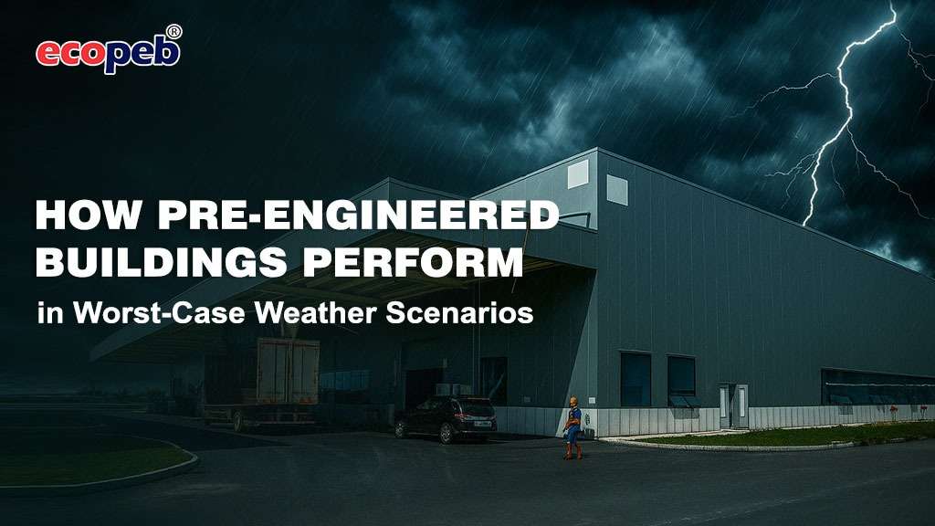 How Pre Engineered Buildings Perform in Worst-Case Weather Scenarios Pre Engineered Buildings