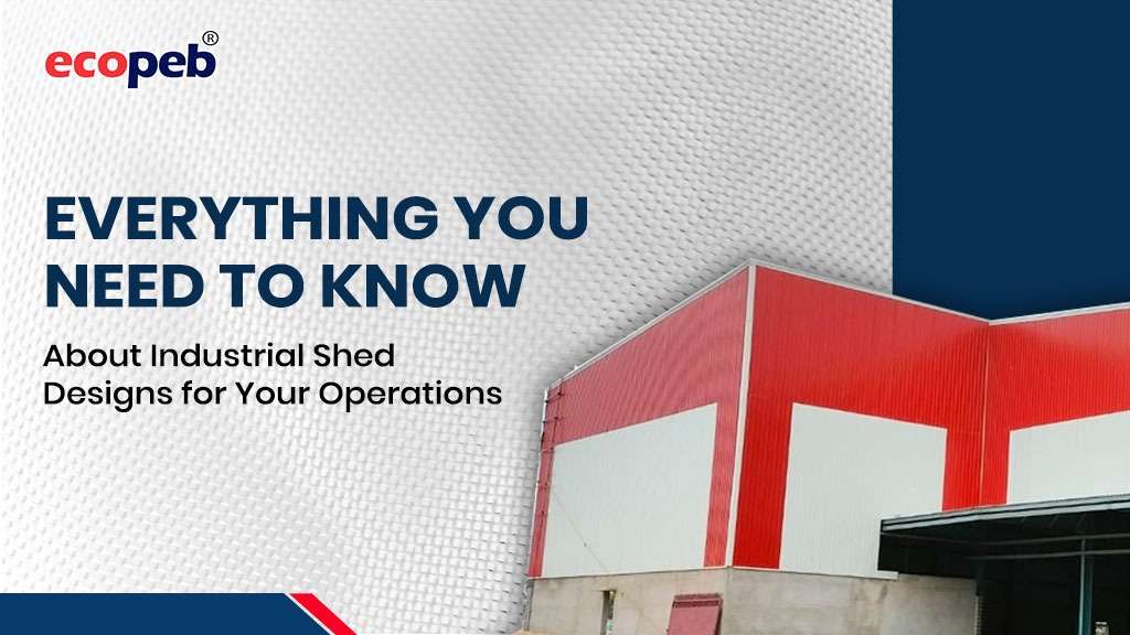 Everything You Need to Know About Industrial Shed Designs for Your Operations industrial shed