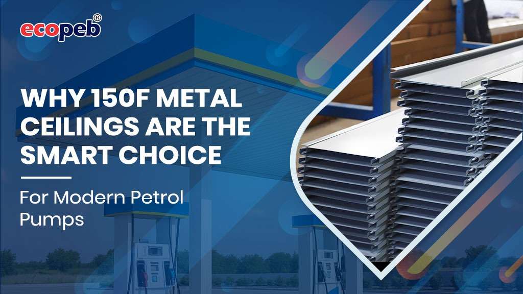 Why 150F Metal Ceilings Are the Smart Choice for Modern Petrol Pumps 150F metal ceilings